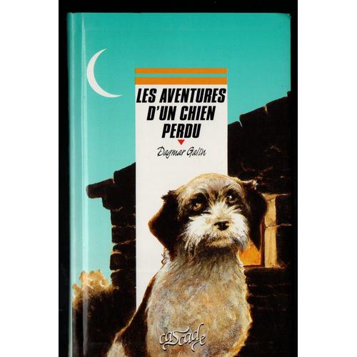 Dagmar Galin : " Les Aventures D'un Chien Perdu " -- Éduitions Rageot - 05/11/1999 - Littérature Jeunesse-Lecteurs 9-12 Ans -- I.S.B.N : 9782700210354