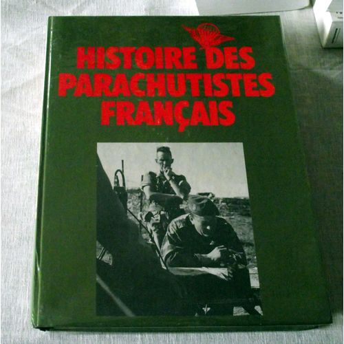 Histoire Des Parachutistes Francais : De La Seconde Guerre Mondiale A La Guerre D Indochine