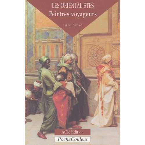 Les Orientalistes - Peintres Voyageurs