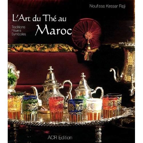 L'art Du Thé Au Maroc - Traditions, Rituels, Symboles