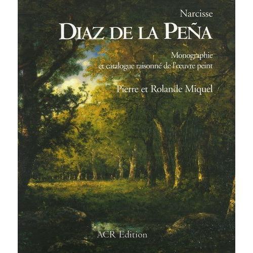 Narcisse Diaz De La Peña - Coffret En 2 Volumes : Tome 1, Monographie - Tome 2, Catalogue Raisonné De L'oeuvre Peint