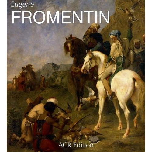 Eugène Fromentin (1820-1876) - Visions D'algérie Et D'egypte