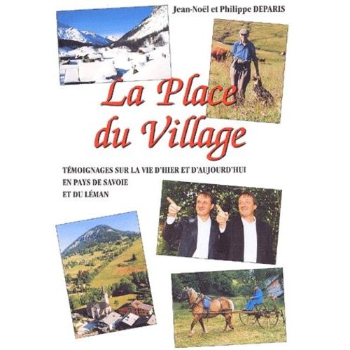La Place Du Village - Tome 2, Témoignages Sur La Vie D'hier Et D'aujourd'hui En Pays De Savoie Et Du Léman