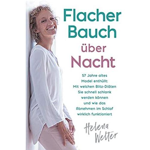 Flacher Bauch Über Nacht: 57 Jahre Altes Model Enthüllt: Mit Welchen Blitz-Diäten Sie Schnell Schlank Werden Können Und Wie Das Abnehmen Im Schl