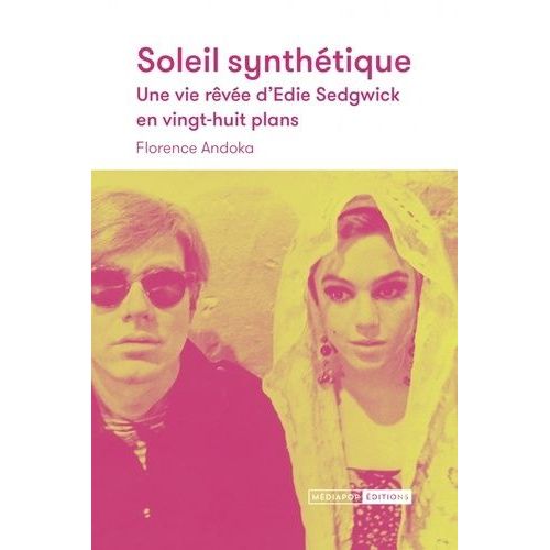Soleil Synthétique - Une Vie Rêvée D'edie Sedgwick En Vingt-Huit Plans