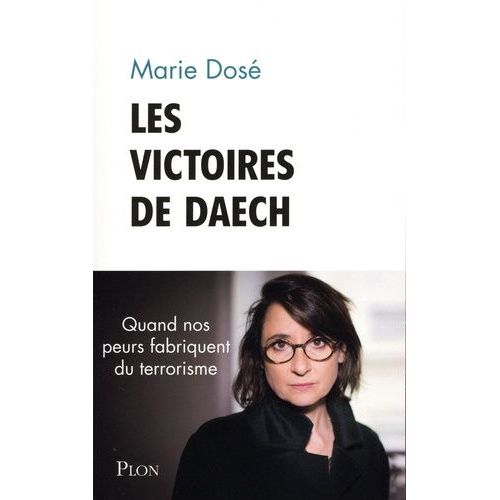 Les Victoires De Daesh - Quand Nos Peurs Fabriquent Du Terrorisme