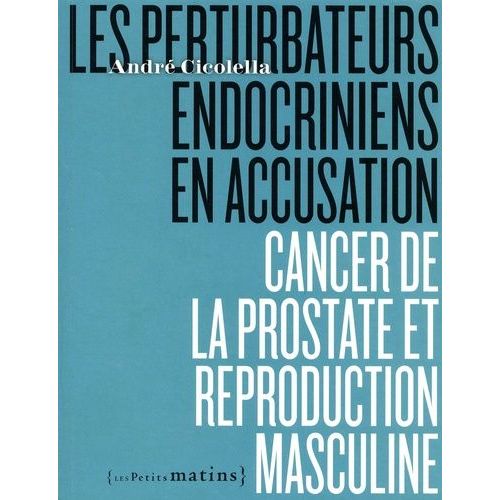 Les Perturbateurs Endocriniens En Accusation - Cancer De La Prostate Et Reproduction Masculine