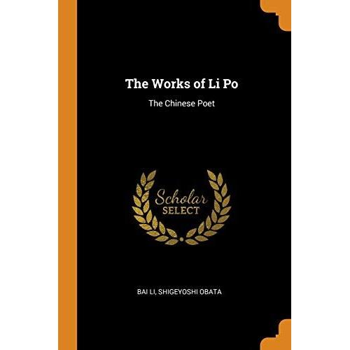 The Works Of Li Po: The Chinese Poet