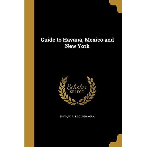 Guide To Havana, Mexico And New York