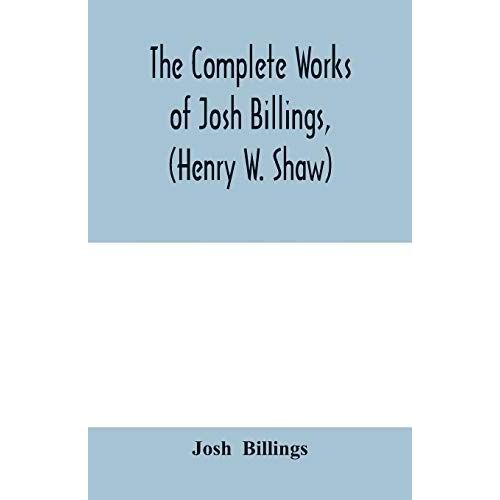 The Complete Works Of Josh Billings, (Henry W. Shaw)