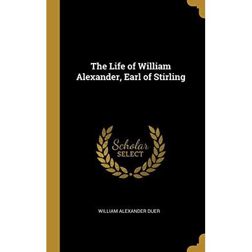 The Life Of William Alexander, Earl Of Stirling