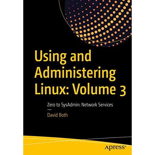 Using And Administering Linux: Volume 3
