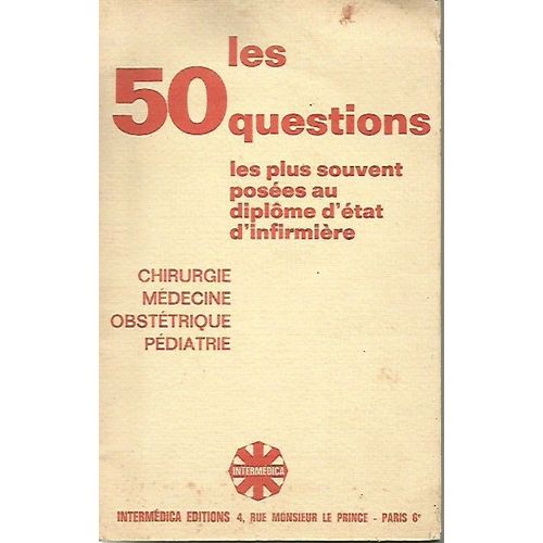 Les 50 Questions Les Plus Souvent Posées Au Diplôme D 'etat D'infirmière  -  Chirurgie  -Médecine  - Obstétrique - Pédiatrie