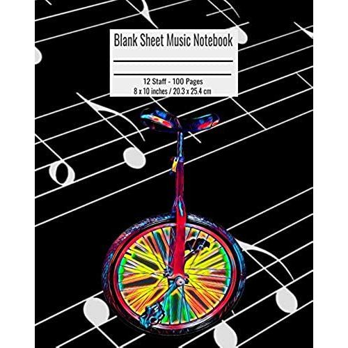 Blank Sheet Music Notebook: 100 Pages 12 Staff Music Manuscript Paper Unicycle Cover 8 X 10 Inches / 20.3 X 25.4 Cm