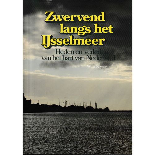 Zwervend Langs Het Ijsselmeer Heden En Verleden Van Het Hart Van Nederland