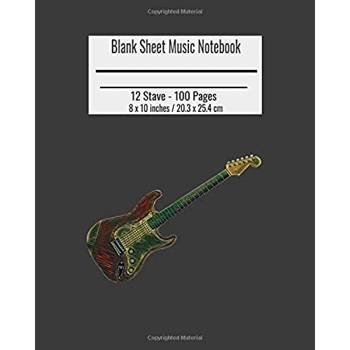 Blank Sheet Music Notebook: Composition Notebook, Electric Guitar Cover, Music Manuscript Paper, Staff Paper, Musicians Notebook 8 X 10 Inches (10