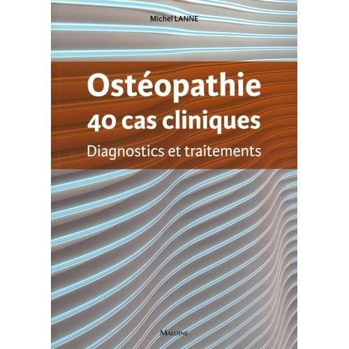Ostéopathie, 40 Cas Cliniques - Diagnostics Et Traitements