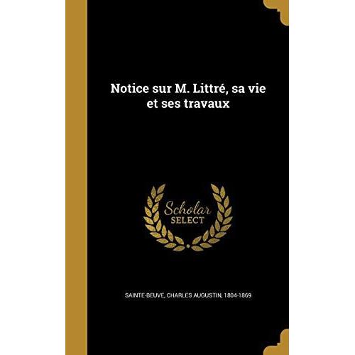Notice Sur M. Littre, Sa Vie Et Ses Travaux