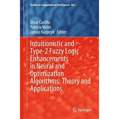 Intuitionistic And Type-2 Fuzzy Logic Enhancements In Neural And Optimization Algorithms: Theory And Applications
