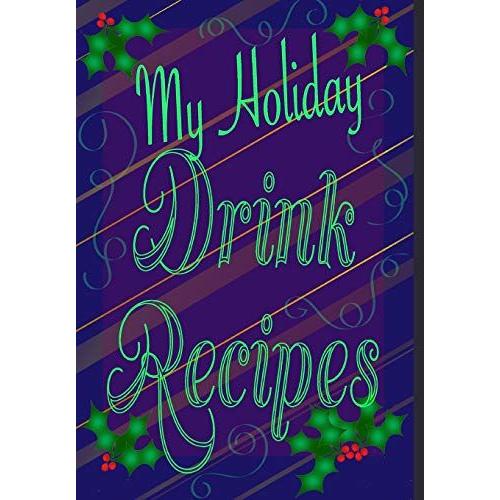 My Holiday Drink Recipes - Add Your Own
