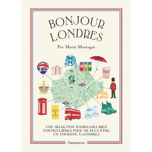 Bonjour Londres - Une Sélection D'adresses Bien Particulières Pour Ne Plus Être Un Touriste À Londres