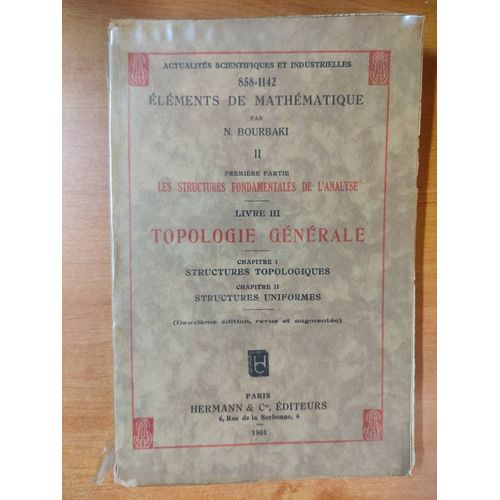 Éléments De Mathématique Ii - Première Partie : Les Structures Fondamentales De L'analyse - Livre Iii : Topologie Générale - Chapitre 1 : Structures Topologiques - Chapitre 2 : Structures Uniformes