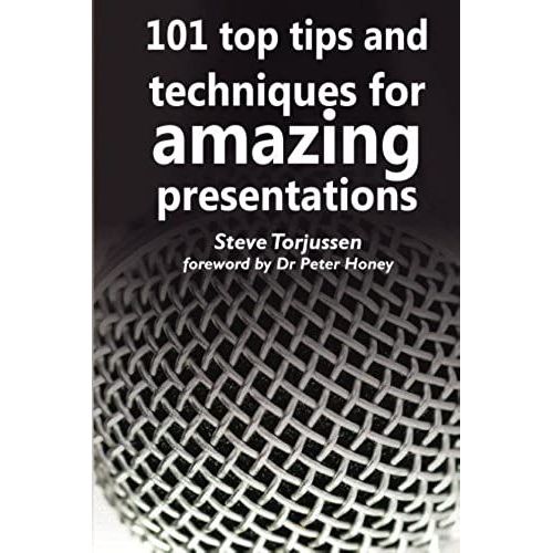 101 Top Tips And Techniques For Amazing Presentations