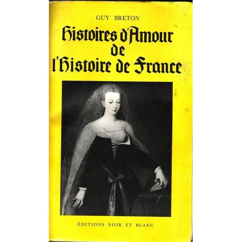 Histoires D'amour De L'histoire De France. Tome 1. De Clovis À Agnès Sorel.