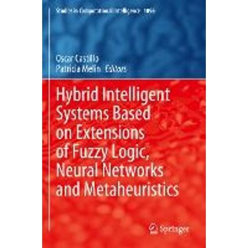 Hybrid Intelligent Systems Based On Extensions Of Fuzzy Logic, Neural Networks And Metaheuristics