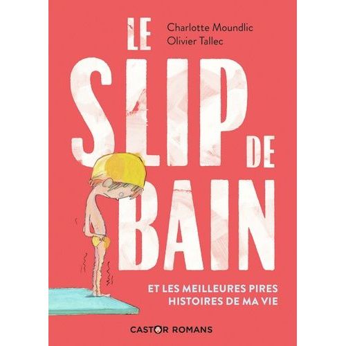 Le Slip De Bain - Et Les Meilleures Pires Histoires De Ma Vie
