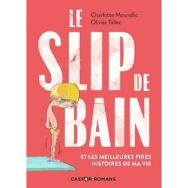Le Slip De Bain - Et Les Meilleures Pires Histoires De Ma Vie