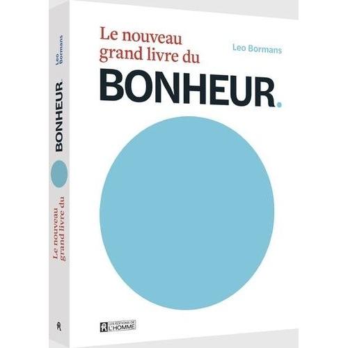 Le Nouveau Grand Livre Du Bonheur - Le Bonheur Vu Par 100 Experts Mondiaux De La Psychologie Positive