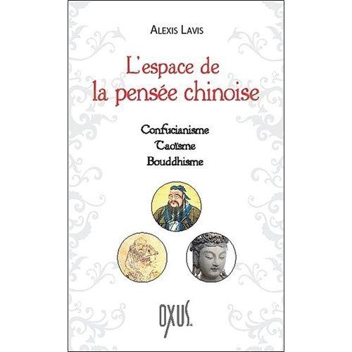 L'espace De La Pensée Chinoise - Confucianisme, Taoïsme, Bouddhisme