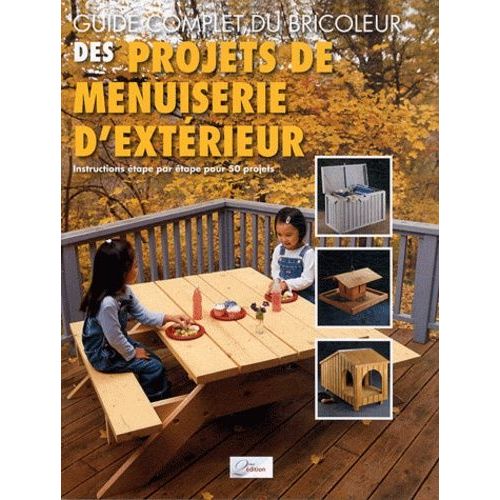 Projets De Menuiserie D'extérieur - Instructions Étape Par Étape Pour 50 Projets
