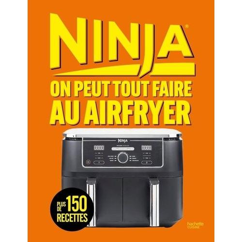 Ninja - On Peut Tout Faire Au Airfryer ! Plus De 150 Recettes, De L'entrée Au Dessert