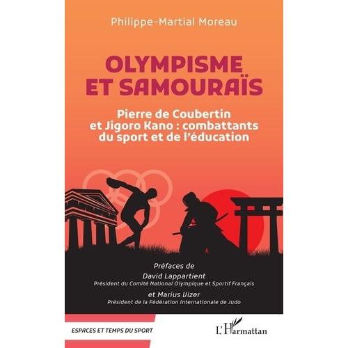 Olympisme Et Samouraïs - Pierre De Coubertin Et Jigoro Kano : Combattants Du Sport Et De L'éducation