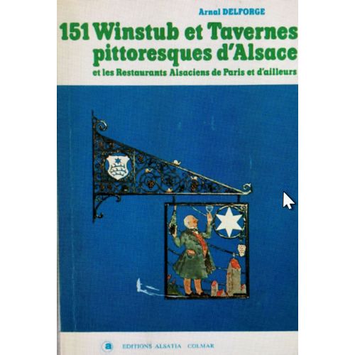 151 Winstub Et Tavernes Pittoresques D Alsace Et Les Restaurants Alsaciens De Paris Et D Ailleurs.