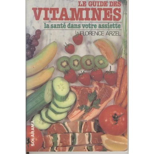 Le Guide Des Vitamines - La Santé Dans Votre Assiette