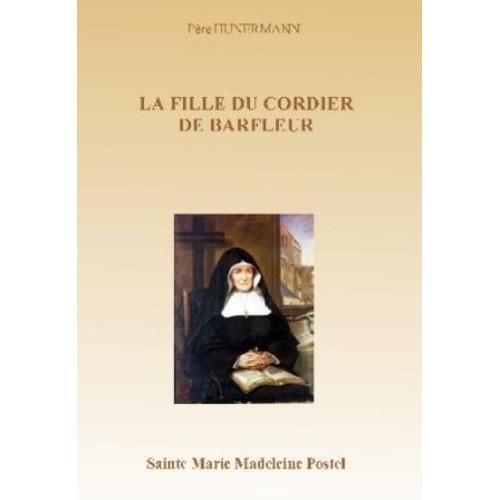 La Fille Du Cordier De Barfleur: Sainte Marie Madeleine Postel