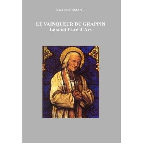 Le Vainqueur Du Grappin: Le Saint Curé D'ars, Jean Marie Vianney