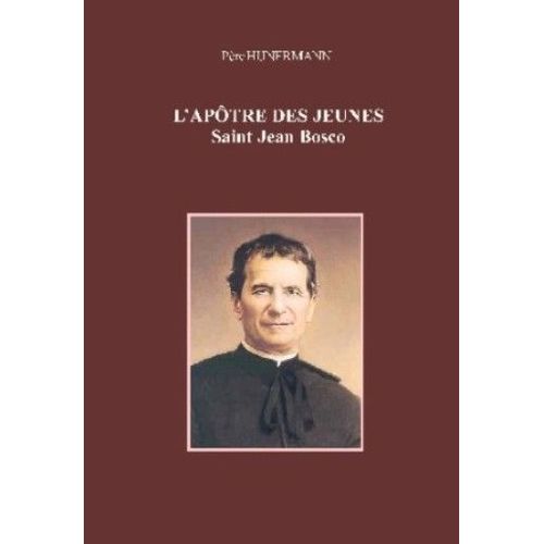 L'apôtre Des Jeunes: Saint Jean Bosco