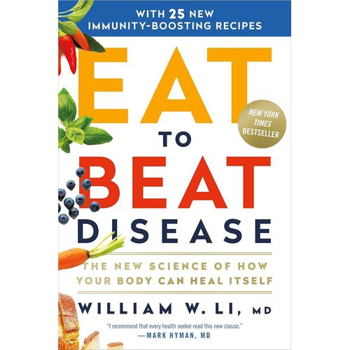 Eat To Beat Disease: The New Science Of How Your Body Can Heal Itself?William W Li Md