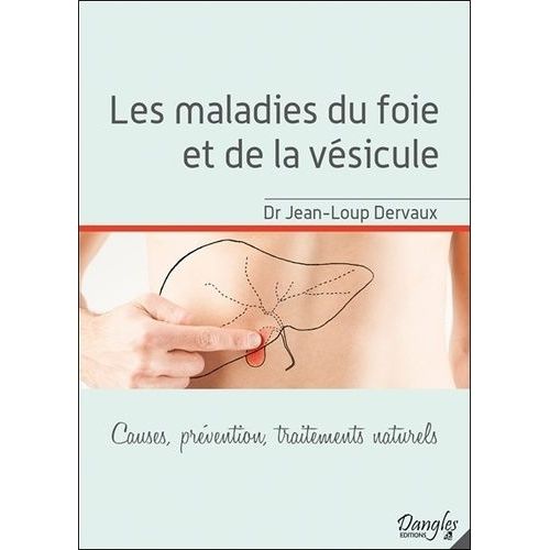 Les Maladies Du Foie Et De La Vésicule - Causes, Prévention, Traitements Naturels