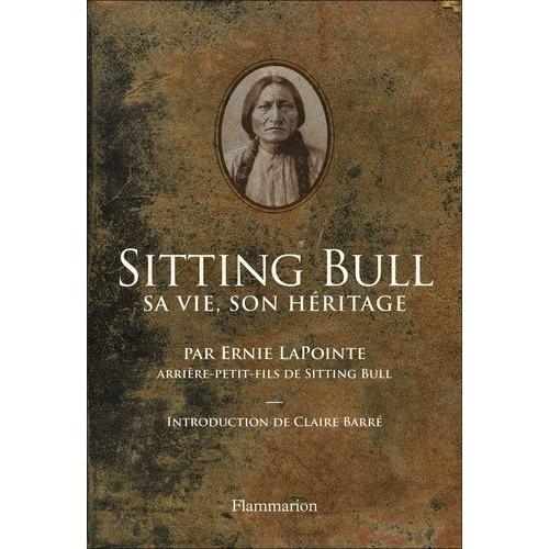 Sitting Bull - Sa Vie, Son Héritage