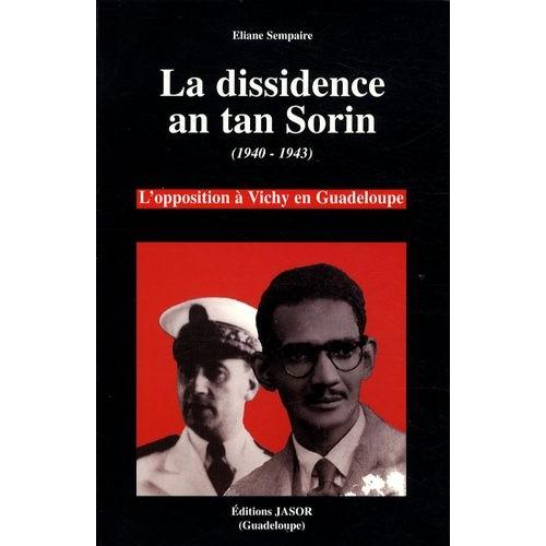 La Dissidence An Tan Sorin (1940-1943) - L'opposition À Vichy En Guadeloupe