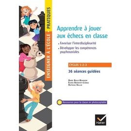 Apprendre À Jouer Aux Échecs En Classe Cycle 1-2-3 - Travailler Les Compétences Du Socle Commun - Développer Les Compétences Psychosociales - Favoriser L'interdisciplinarité