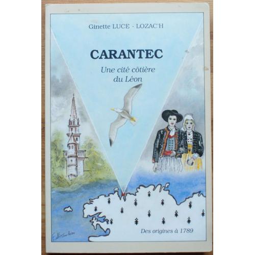 Carantec - Une Cité Côtière Du Léon - Tome I Des Origines À 1789