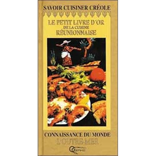 Le Petit Livre D'or De La Cuisine Réunionnaise - 40 Recettes Pour Apprendre À Cuisiner Créole