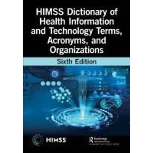 Himss Dictionary Of Health Information And Technology Terms, Acronyms, And Organizations