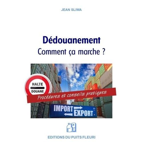 Le Dédouanement Présenté, Expliqué Et Commenté Aux Pme Et Tpe - Les Modalités, Les Procédures, Les Déclarations, Les Taxations, Les Mesures Tarifaires Et Non-Tarifaires, Le Contentieux